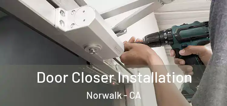 Door Closer Installation Norwalk - CA