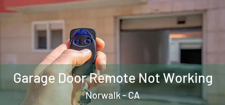  Garage Door Remote Not Working Norwalk - CA