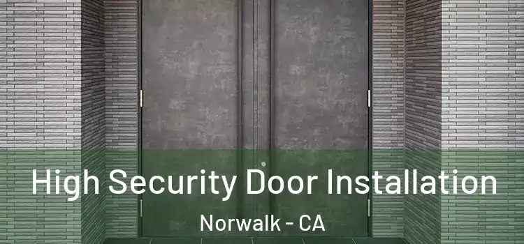  High Security Door Installation Norwalk - CA